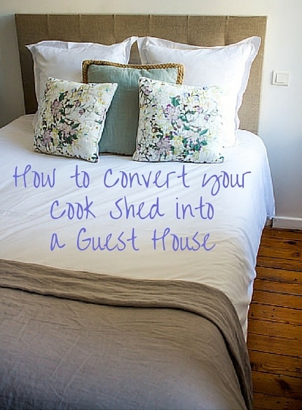 How To Convert Your Cook Shed Into A Guest House